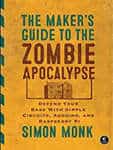 The Maker's Guide to the Zombie Apocalypse